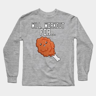 Will Workout For Fried Chicken Long Sleeve T-Shirt